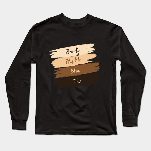 Beauty Has No Skin Tone Long Sleeve T-Shirt by yusufdehbi